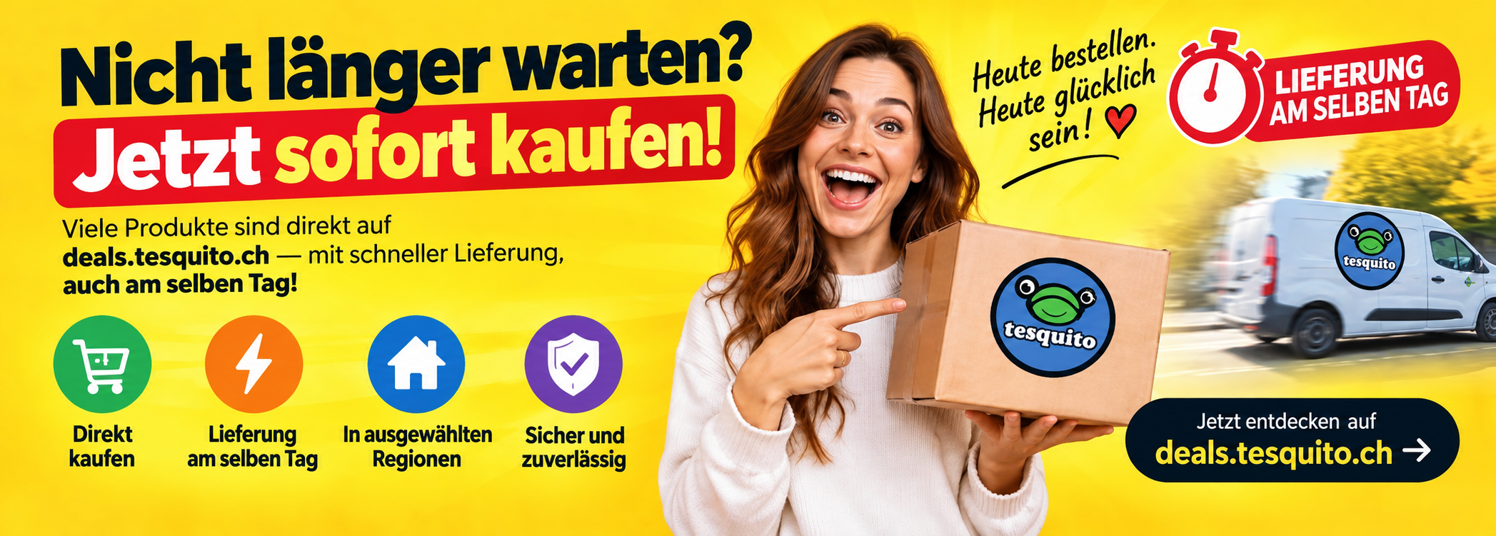 Keine Lust zu warten? Jetzt Produkte direkt kaufen – ausgewählte Produkte mit Lieferung am selben Tag auf deals.tesquito.ch